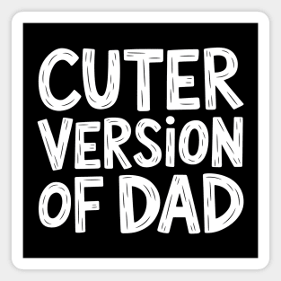 Cuter Version Of Dad Magnet